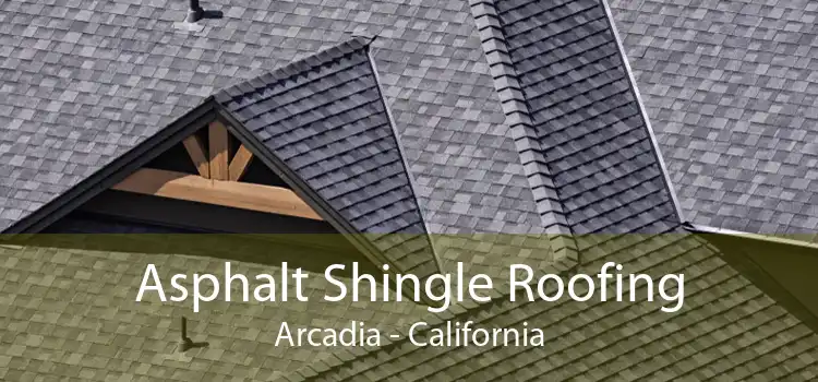 Asphalt Shingle Roofing Arcadia - California