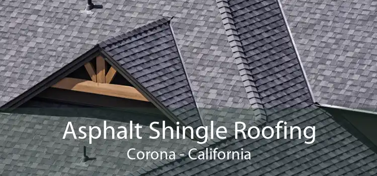 Asphalt Shingle Roofing Corona - California