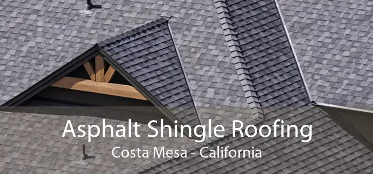 Asphalt Shingle Roofing Costa Mesa - California