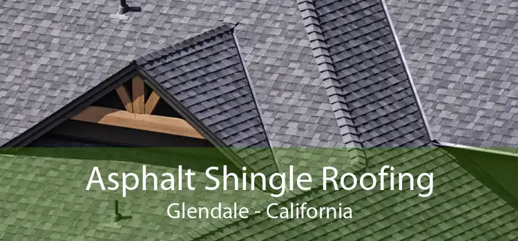 Asphalt Shingle Roofing Glendale - California