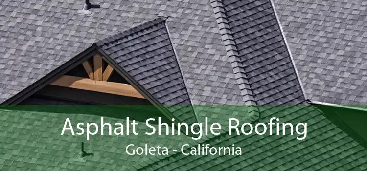 Asphalt Shingle Roofing Goleta - California