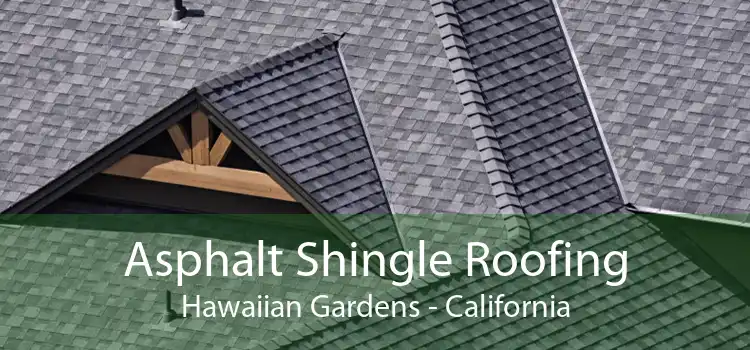 Asphalt Shingle Roofing Hawaiian Gardens - California