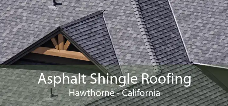 Asphalt Shingle Roofing Hawthorne - California