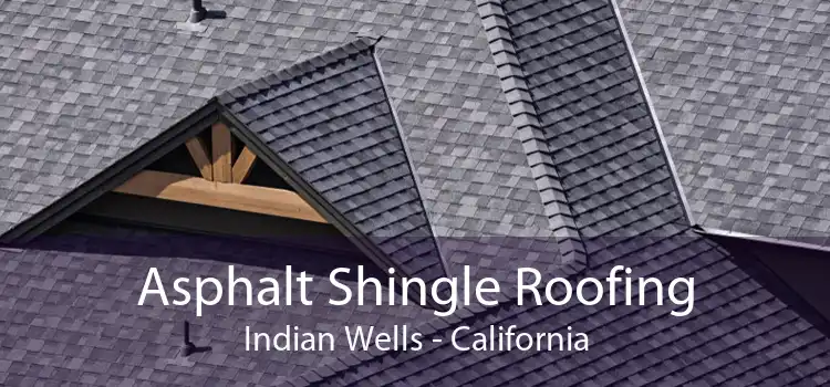 Asphalt Shingle Roofing Indian Wells - California