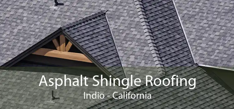 Asphalt Shingle Roofing Indio - California