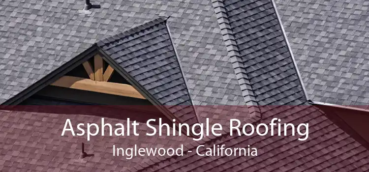 Asphalt Shingle Roofing Inglewood - California