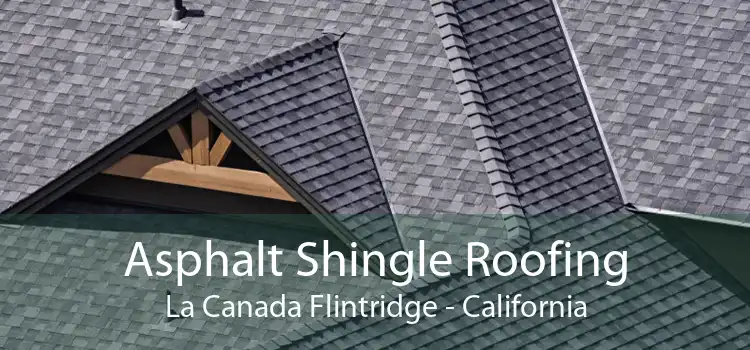 Asphalt Shingle Roofing La Canada Flintridge - California