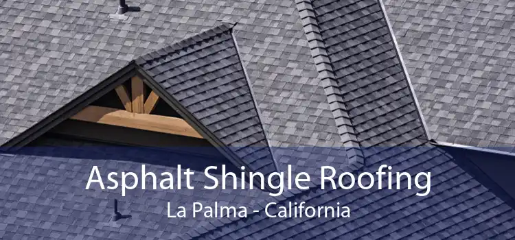 Asphalt Shingle Roofing La Palma - California