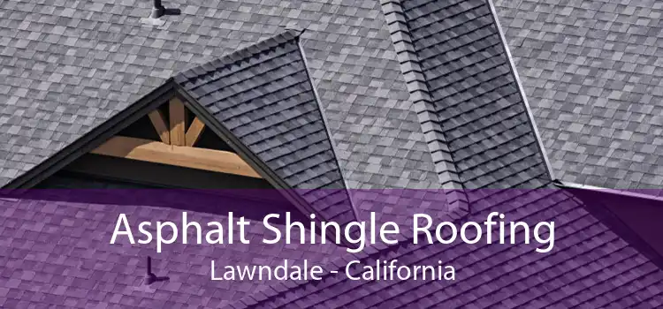 Asphalt Shingle Roofing Lawndale - California