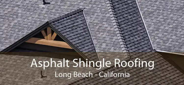 Asphalt Shingle Roofing Long Beach - California