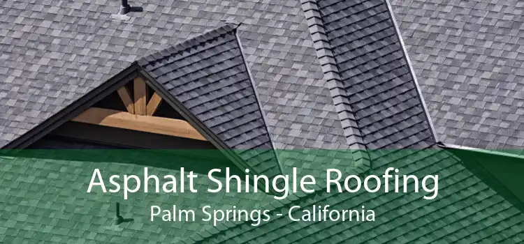 Asphalt Shingle Roofing Palm Springs - California