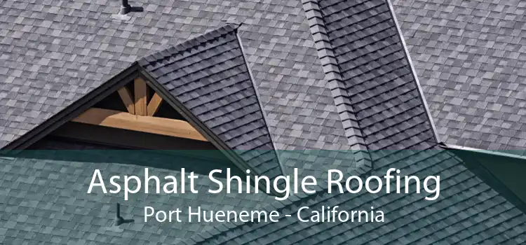 Asphalt Shingle Roofing Port Hueneme - California