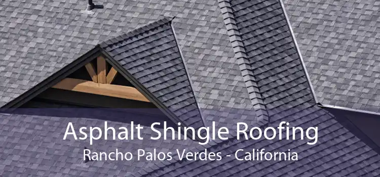 Asphalt Shingle Roofing Rancho Palos Verdes - California