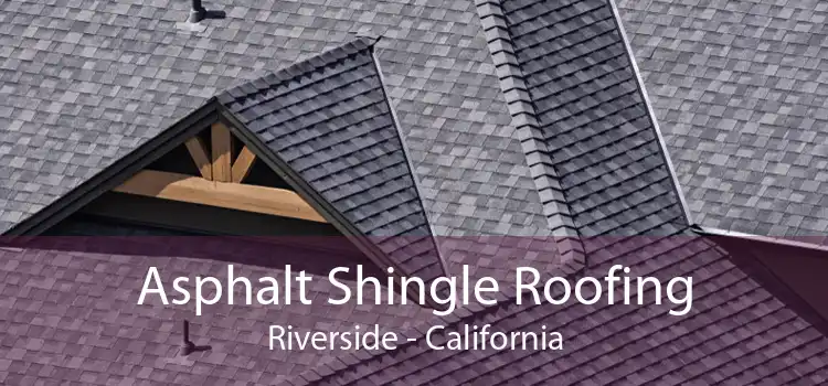 Asphalt Shingle Roofing Riverside - California