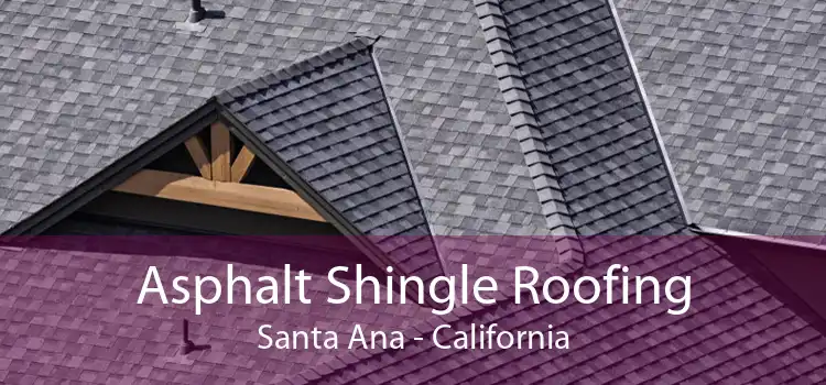 Asphalt Shingle Roofing Santa Ana - California