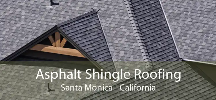 Asphalt Shingle Roofing Santa Monica - California