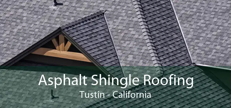 Asphalt Shingle Roofing Tustin - California