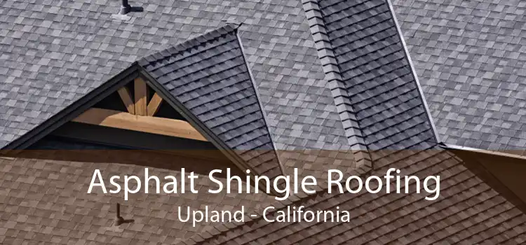 Asphalt Shingle Roofing Upland - California