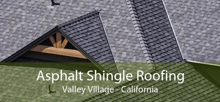 Asphalt Shingle Roofing Valley Village - California