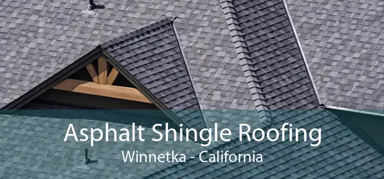 Asphalt Shingle Roofing Winnetka - California