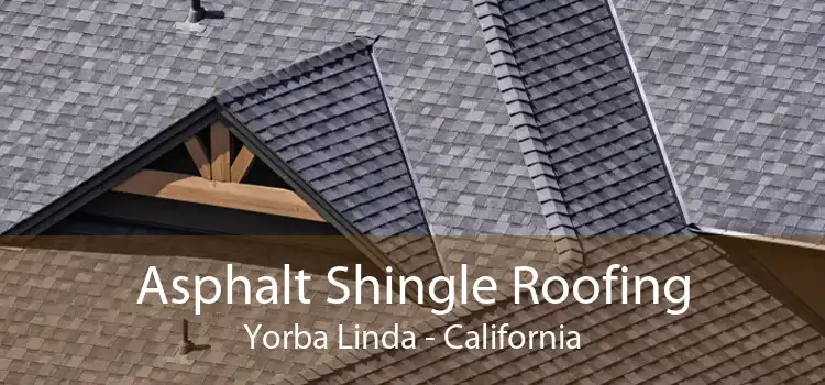 Asphalt Shingle Roofing Yorba Linda - California