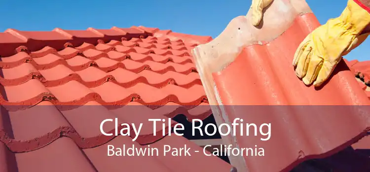 Clay Tile Roofing Baldwin Park - California