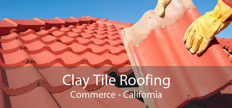 Clay Tile Roofing Commerce - California