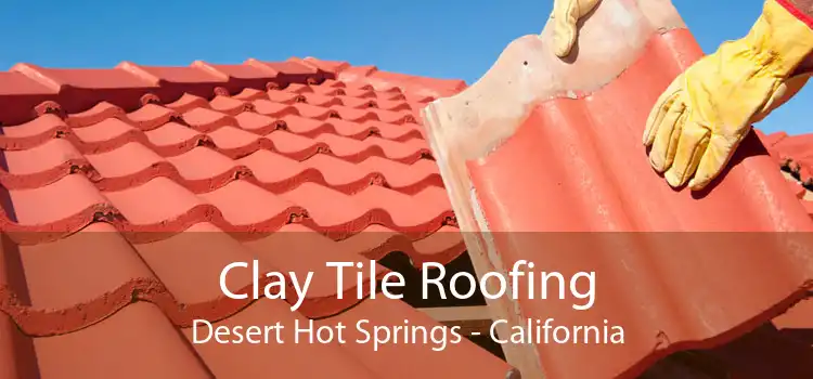 Clay Tile Roofing Desert Hot Springs - California