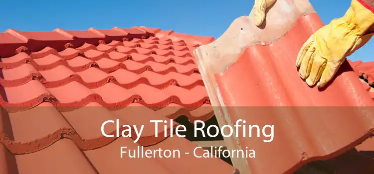 Clay Tile Roofing Fullerton - California