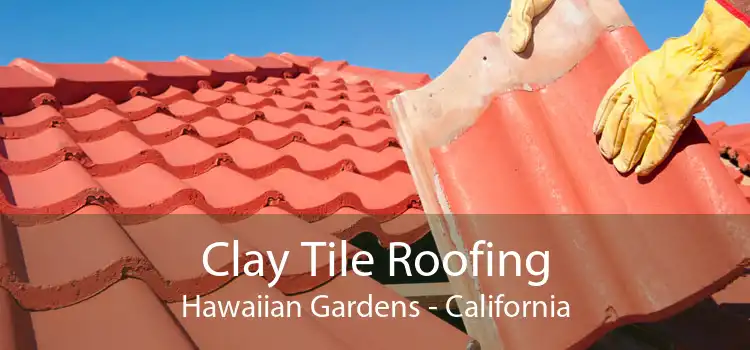 Clay Tile Roofing Hawaiian Gardens - California