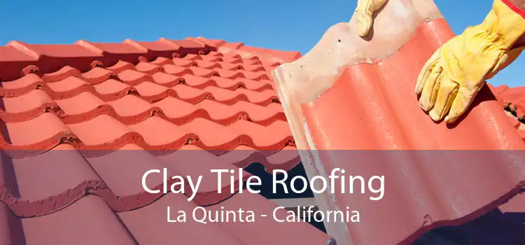 Clay Tile Roofing La Quinta - California