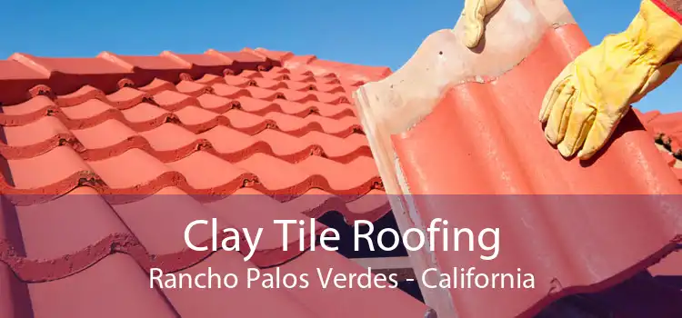 Clay Tile Roofing Rancho Palos Verdes - California