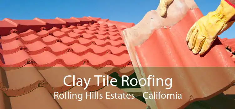 Clay Tile Roofing Rolling Hills Estates - California