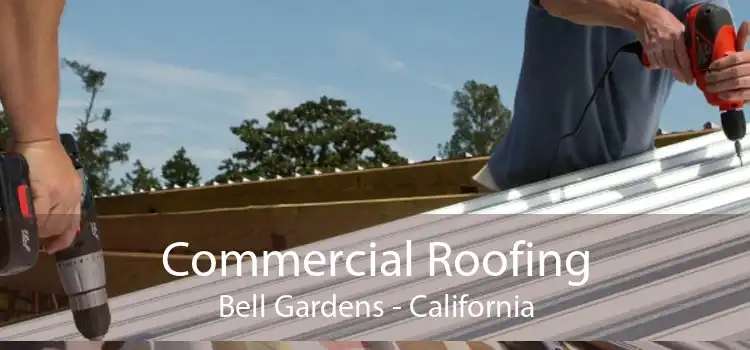 Commercial Roofing Bell Gardens - California