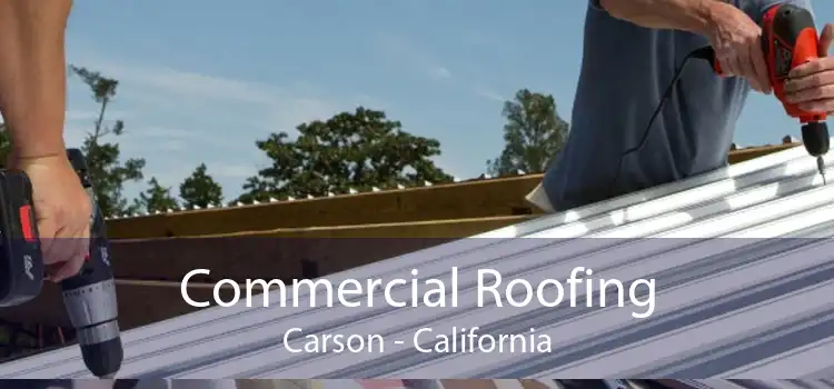 Commercial Roofing Carson - California