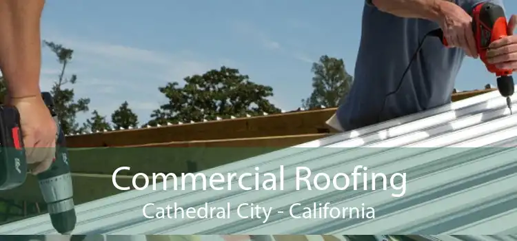 Commercial Roofing Cathedral City - California