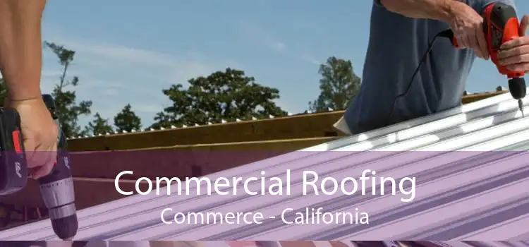 Commercial Roofing Commerce - California