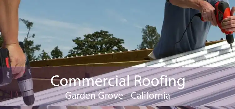 Commercial Roofing Garden Grove - California