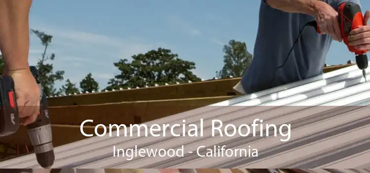 Commercial Roofing Inglewood - California