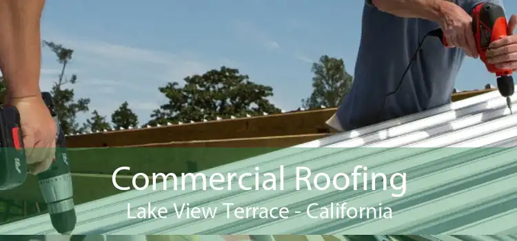 Commercial Roofing Lake View Terrace - California