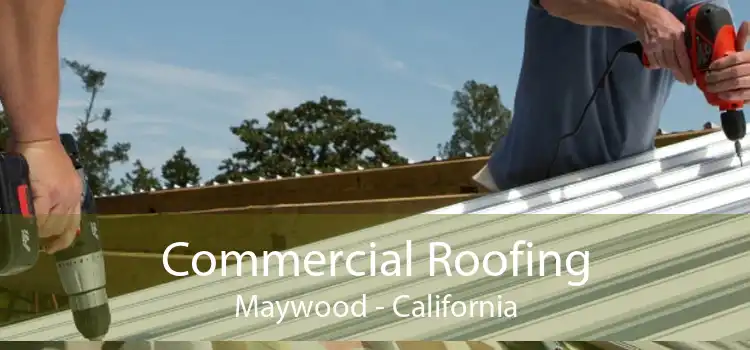 Commercial Roofing Maywood - California