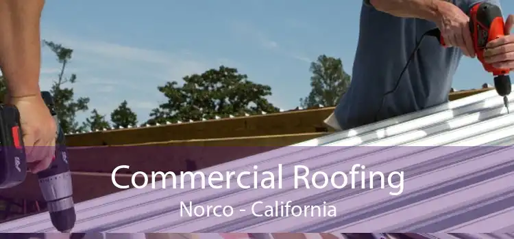 Commercial Roofing Norco - California