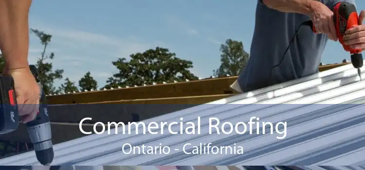 Commercial Roofing Ontario - California