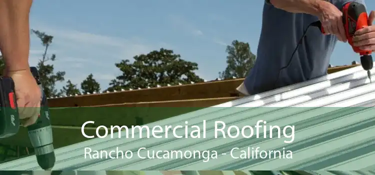 Commercial Roofing Rancho Cucamonga - California