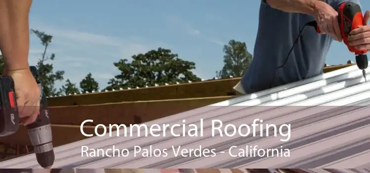 Commercial Roofing Rancho Palos Verdes - California