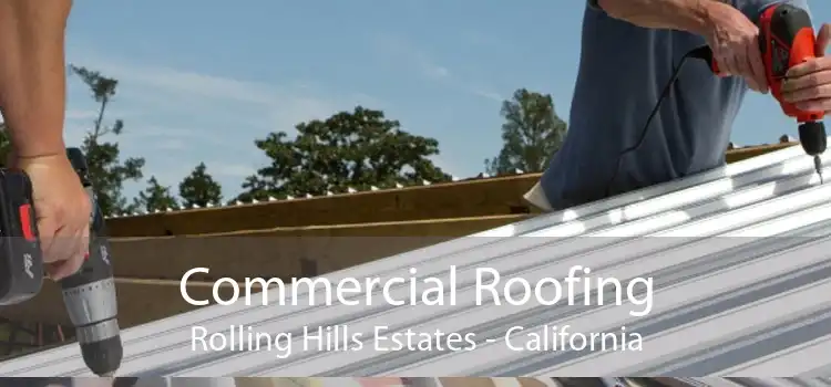 Commercial Roofing Rolling Hills Estates - California