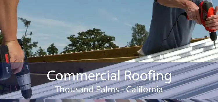 Commercial Roofing Thousand Palms - California