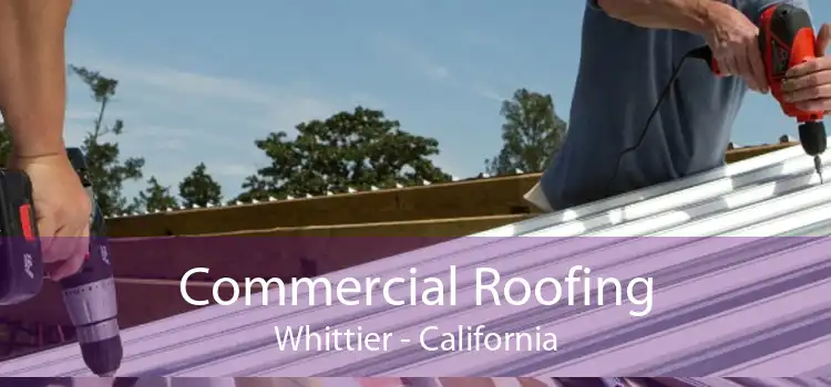 Commercial Roofing Whittier - California