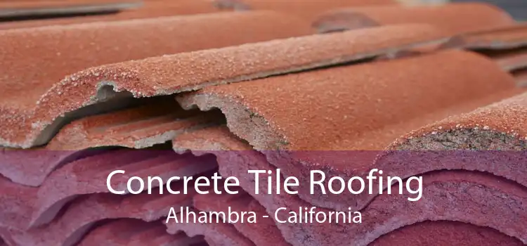 Concrete Tile Roofing Alhambra - California