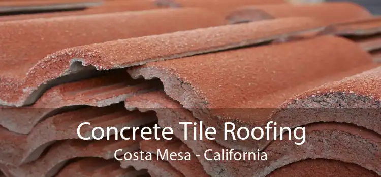 Concrete Tile Roofing Costa Mesa - California